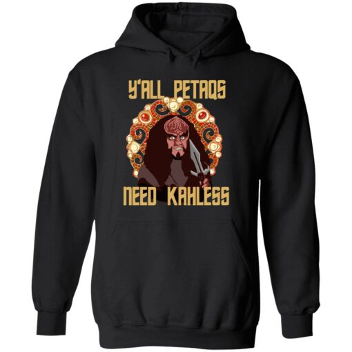 UP HET yall petaqs 2 1 Y’all petaqs need Kahless hoodie