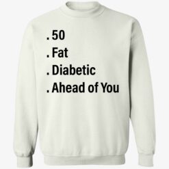 endas 50 fat diabetic ahead of you 3 1 50 fat diabetic ahead of you hoodie