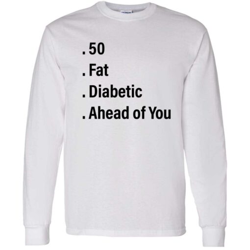 endas 50 fat diabetic ahead of you 4 1 50 fat diabetic ahead of you sweatshirt