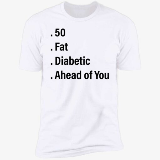 endas 50 fat diabetic ahead of you 5 1 50 fat diabetic ahead of you shirt