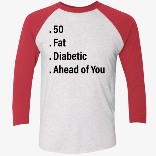 endas 50 fat diabetic ahead of you 9 1 50 fat diabetic ahead of you shirt