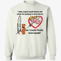 endas Cupid That Go Hard I Wish Cupid Would Shoot Me 3 1 I wish cupid would shoot me while i'm looking in the mirror shirt