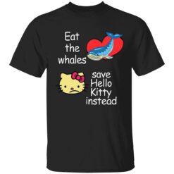 endas Eat The Whales Save Hello Kitty Instead 1 1 1 Eat the whales save hello K*tty instead hoodie