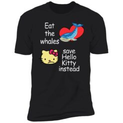 endas Eat The Whales Save Hello Kitty Instead 5 1 1 Eat the whales save hello K*tty instead hoodie