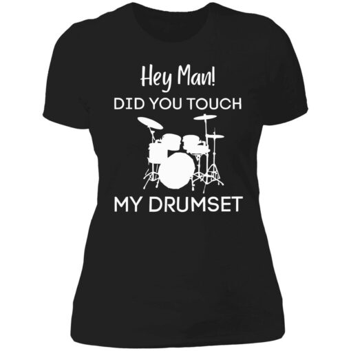 endas Hey Man DID YOU TOUCH MY DRUMSET 6 1 Hey man did you touch my drumset sweatshirt