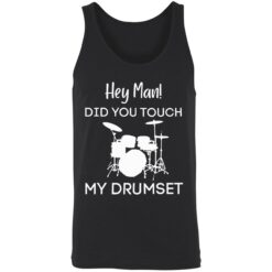 endas Hey Man DID YOU TOUCH MY DRUMSET 8 1 Hey man did you touch my drumset sweatshirt