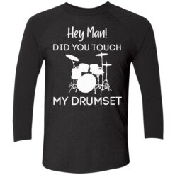 endas Hey Man DID YOU TOUCH MY DRUMSET 9 1 Hey man did you touch my drumset sweatshirt
