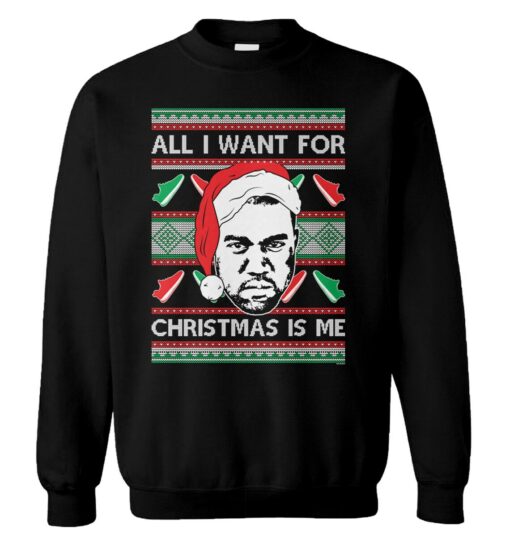 Kanye West all i want for Christmas is me Christmas sweatshirt