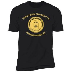 up het cia jfk shirt 5 1 Hasn't been critizied by a president since jfk shirt