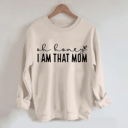 01018 Oh honey i am that mom sweatshirt
