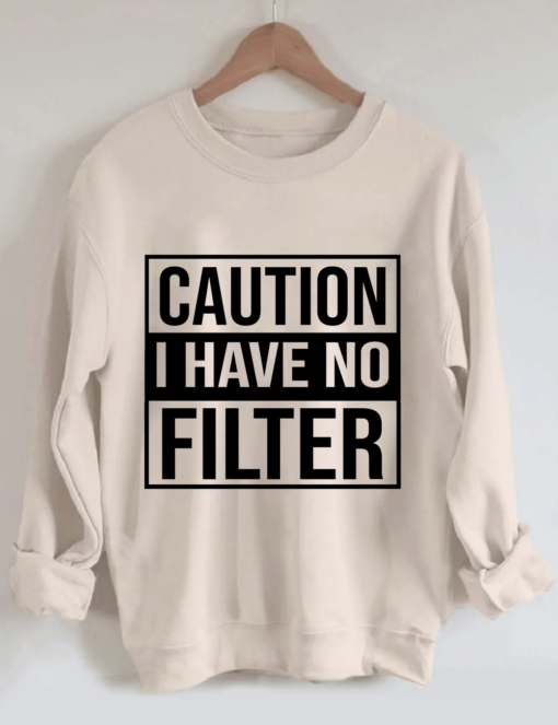 010725 Caution i have no filter sweatshirt