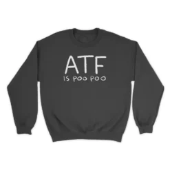 Atf Is Poo Poo sweatshirt ATF Is Poo Poo T-shirt