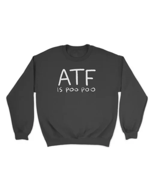 Atf Is Poo Poo sweatshirt ATF Is Poo Poo T-shirt