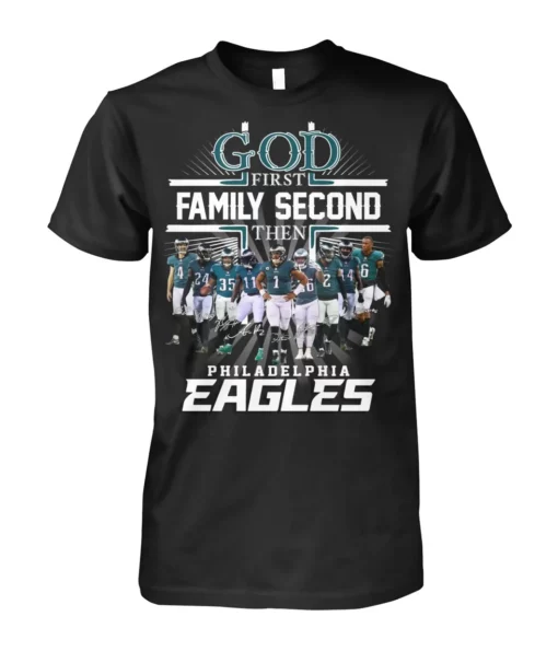 Philly God First Family Second Then Eagles shirt