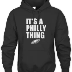 Its a Philly Thing hoodie Shirt Its a Philly Thing T-Shirt