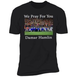 endas we pray for you damar hamlin 5 1 We pray for you Damar Hamlin shirt