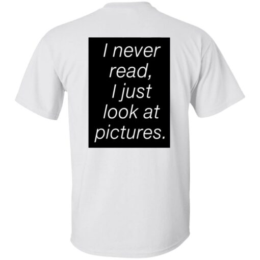 redirect01162023230128 1 I never read i just look at pictures shirt