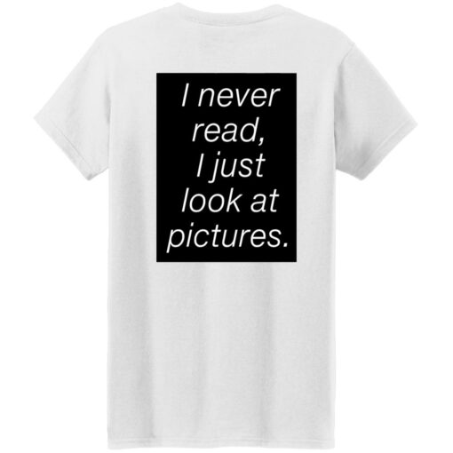 redirect01162023230129 1 I never read i just look at pictures shirt