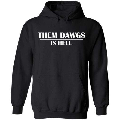 them dawgs is hell shirt 2 1 1 Them dawgs is hell hoodie