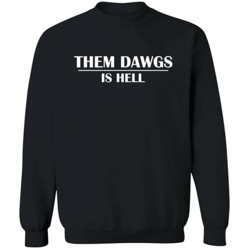 them dawgs is hell shirt 3 1 1 Them dawgs is hell hoodie
