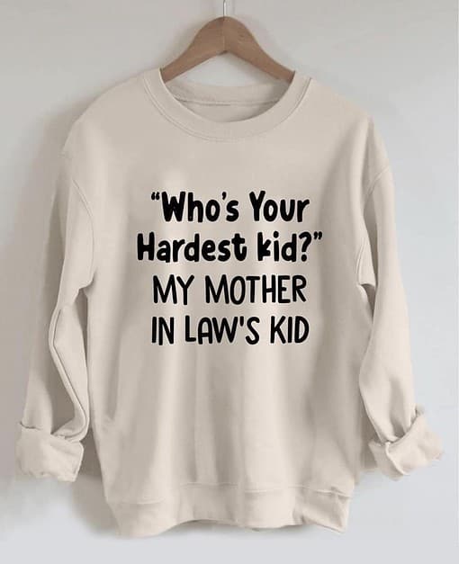 331236309 530405905864549 4399521730326153821 n Who's Your Hardest Kid My Mother In Law's Kid Sweatshirt