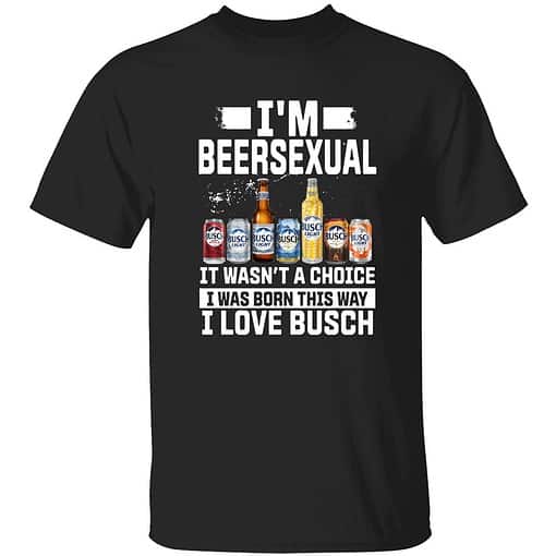 Buck endas IM BEERSEXUAL 1 1 I'm Beersexual It's Wasn't A Choice I Was Born This Way I Love Busch Shirt