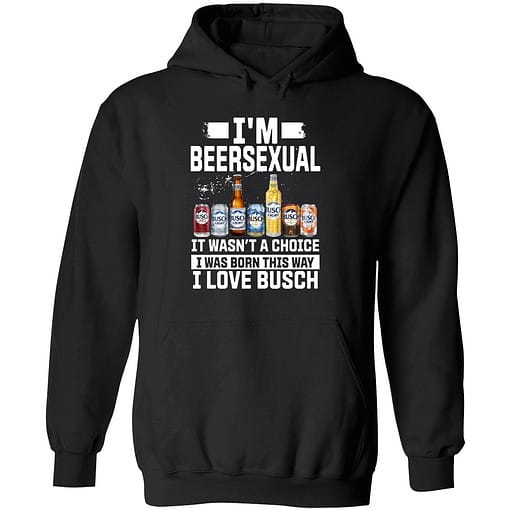 Buck endas IM BEERSEXUAL 2 1 I'm Beersexual It's Wasn't A Choice I Was Born This Way I Love Busch Shirt