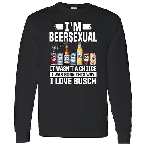 Buck endas IM BEERSEXUAL 4 1 I'm Beersexual It's Wasn't A Choice I Was Born This Way I Love Busch Shirt