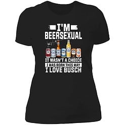 Buck endas IM BEERSEXUAL 6 1 I'm Beersexual It's Wasn't A Choice I Was Born This Way I Love Busch Shirt