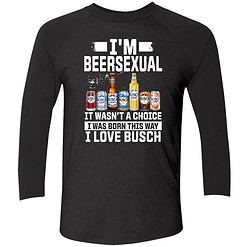 Buck endas IM BEERSEXUAL 9 1 I'm Beersexual It's Wasn't A Choice I Was Born This Way I Love Busch Shirt
