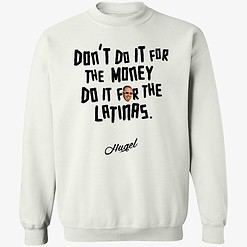 Endas Do It For The Latinas 3 1 Don't Do It For The Money Do It For The Latinas Hugel Hoodie