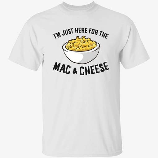 Endas IM JUST HERE FOR THE MAC CHEESE 1 1 I’m Just Here For The Mac And Cheese Shirt