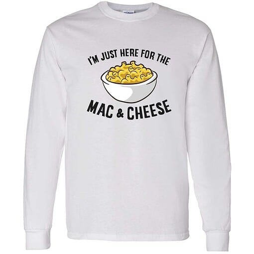 Endas IM JUST HERE FOR THE MAC CHEESE 4 1 I’m Just Here For The Mac And Cheese Shirt