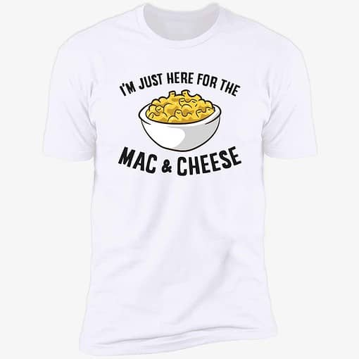 Endas IM JUST HERE FOR THE MAC CHEESE 5 1 I’m Just Here For The Mac And Cheese Shirt