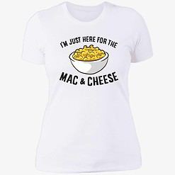 Endas IM JUST HERE FOR THE MAC CHEESE 6 1 I’m Just Here For The Mac And Cheese Shirt