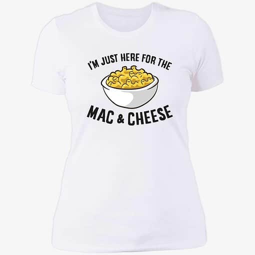 Endas IM JUST HERE FOR THE MAC CHEESE 6 1 I’m Just Here For The Mac And Cheese Shirt