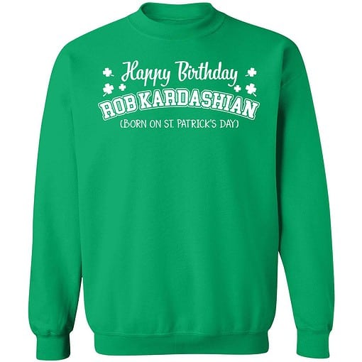 Endas Irish green Happy Birthday Rob Kardashian 3 green Happy Birthday Rob Kardashian Born On St. Patrick's Day Shirt