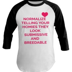 Normalize telling your hommies they look submissive and breedable raglanm Normalize telling your hommies they look su*missive and br*edable shirt