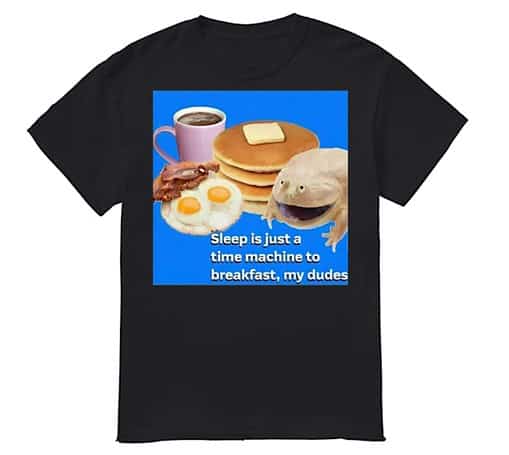 Sleep is just a time machine to breakfast my dudes shirt Sleep is just a time machine to breakfast my dudes shirt