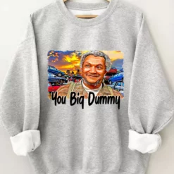 You Big Dummy Sweatshirt