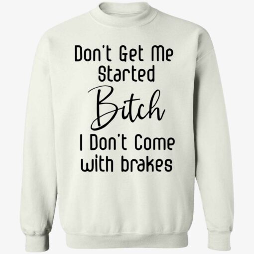 endas Dont get me started bitch 3 1 Don't Get Me Started B*Tch I Don't Come With Brakes Hoodie