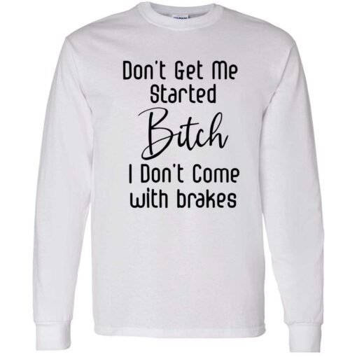 endas Dont get me started bitch 4 1 Don't Get Me Started B*Tch I Don't Come With Brakes Hoodie