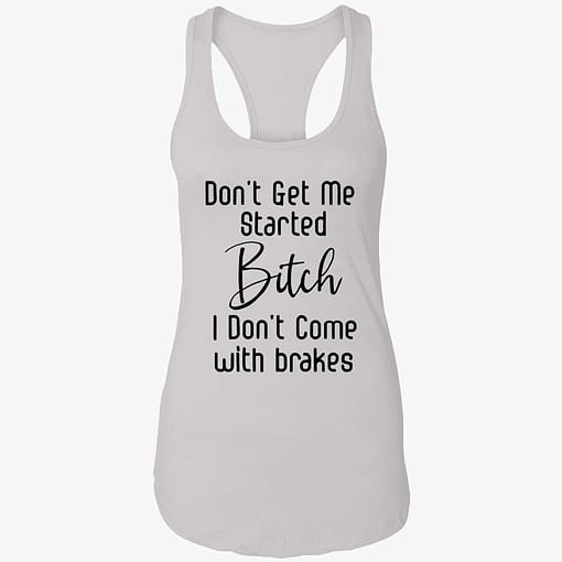 endas Dont get me started bitch 7 1 Don't Get Me Started B*Tch I Don't Come With Brakes Hoodie