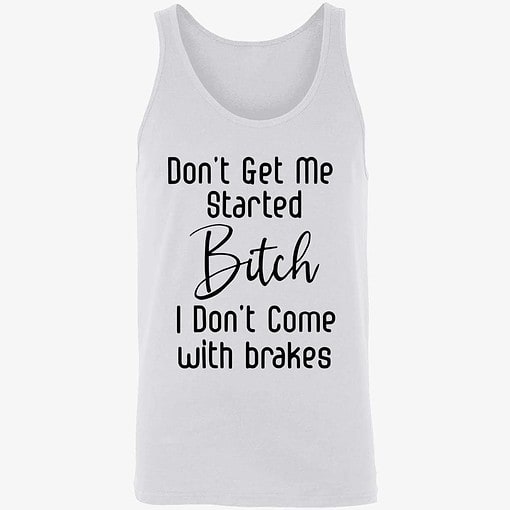 endas Dont get me started bitch 8 1 Don't Get Me Started B*Tch I Don't Come With Brakes Hoodie