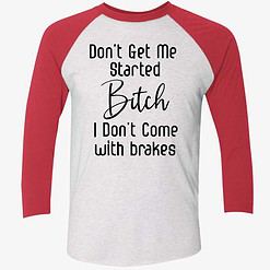 endas Dont get me started bitch 9 1 Don't Get Me Started B*Tch I Don't Come With Brakes Hoodie