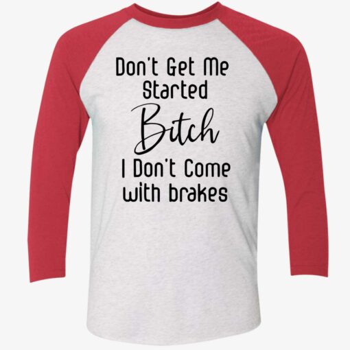 endas Dont get me started bitch 9 1 Don't Get Me Started B*Tch I Don't Come With Brakes Hoodie