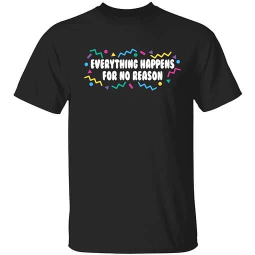endas Everything happens for no reason shirt 1 1 Everything Happens For No Reason Shirt