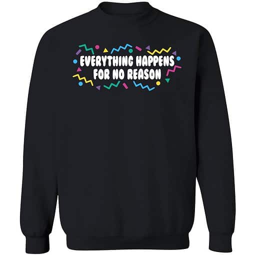 endas Everything happens for no reason shirt 3 1 Everything Happens For No Reason Shirt
