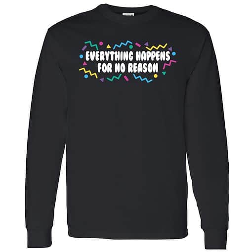 endas Everything happens for no reason shirt 4 1 Everything Happens For No Reason Shirt