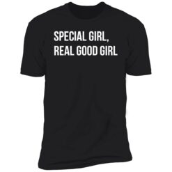 endas Special Girl Real Good Girl 5 1 Special girl real good girl shirt